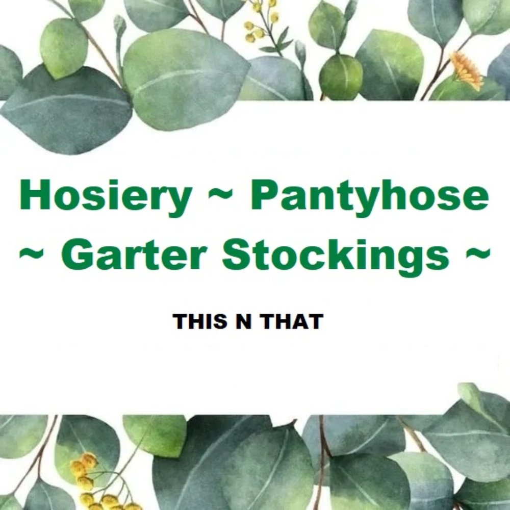 HOSIERY ~ PANTYHOSE ~ GARTER STOCKINGS